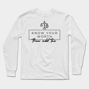 Know your worth then add tax Long Sleeve T-Shirt